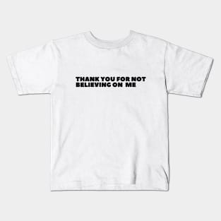 Thank you for not believing in me Kids T-Shirt